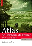 Atlas de l'histoire de France : La France moderne XVIe-XIXe siècle