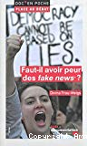 Faut-il avoir peur des fake news ?