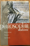 Philosophie moderne : Descarte, Pascal, Spinoza