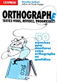 Orthographe, testez-vous, révisez, progressez !