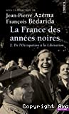 La France des années noires. : 2, De l'Occupation à la Libération