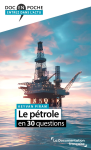 Le p&eacute;trole en 30 questions