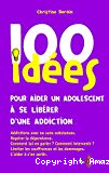 100 idées pour aider un adolescent à se libérer d'une addiction