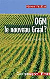 OGM, le nouveau Graal ? : Un dialogue à quatre voix, le scientifique, l'écologiste, l'industriel et la journaliste